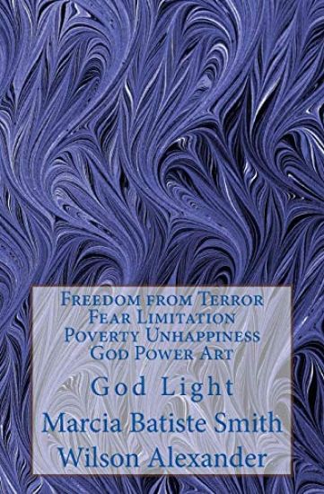 Freedom from Terror Fear Limitation Poverty Unhappiness God Power Art: God Light