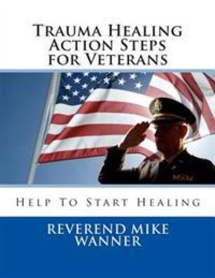 Trauma Healing Action Steps for Veterans: Help To Start Healing