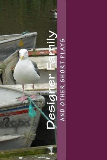 Designer Family: and Other Short Plays