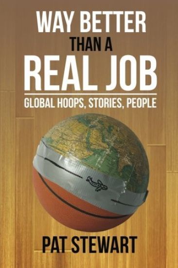 Way Better Than a Real Job: Global Hoops, People, Stories