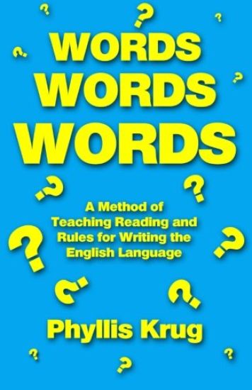 Words, Words, Words: A Method of Teaching Reading and Rules for Writing the English Language