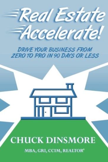 Real Estate Accelerate: Drive Your Real Estate Business from Zero to Pro in 90 Days or Less!