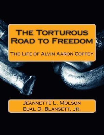 The Torturous Road to Freedom: The Life of Alvin Aaron Coffey