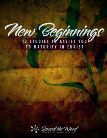 New Beginnings: 12 Studies to Assist You to Maturity in Christ
