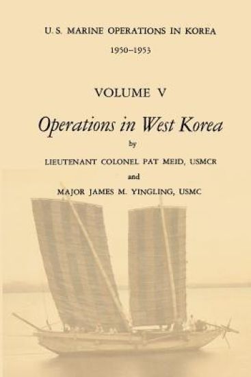 U.S. Marine Operations in Korea, 1950-1953: Volume V - Operations in West Korea