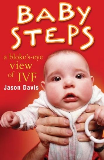 Baby Steps: A Bloke's-Eye View of IVF