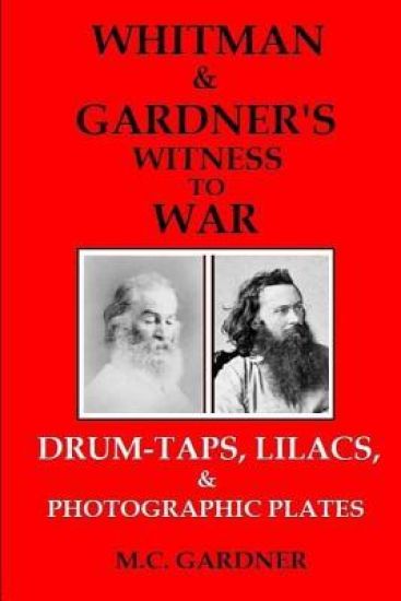 Whitman & Gardner's Witness to War: Drum-Taps, Lilacs, & Photographic Plates