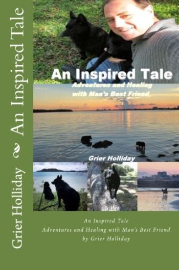 An Inspired Tale: Adventures and Healing with Man's Best Friend