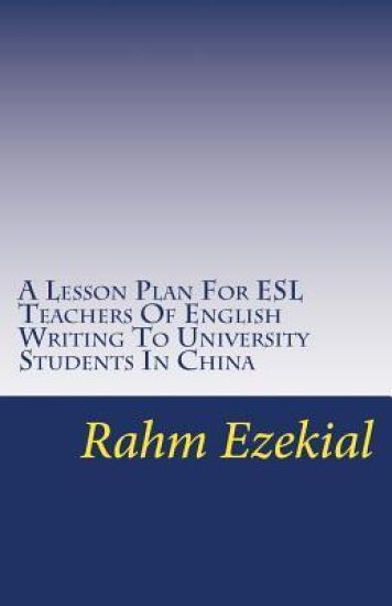 A Lesson Plan For ESL Teacher Of English Writing To University Students In China: Types Of Writing And Ways To Teach Them