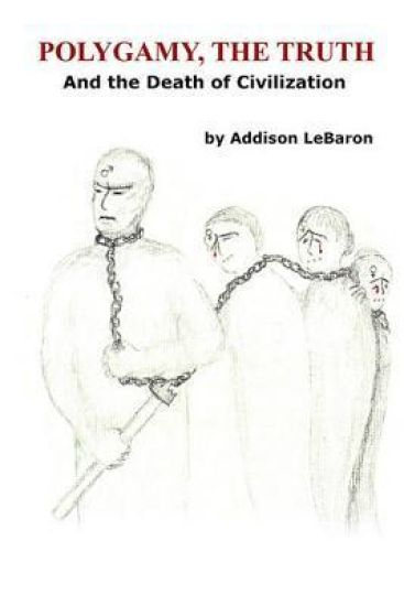 Polygamy, the Truth: And the Death of Civilization