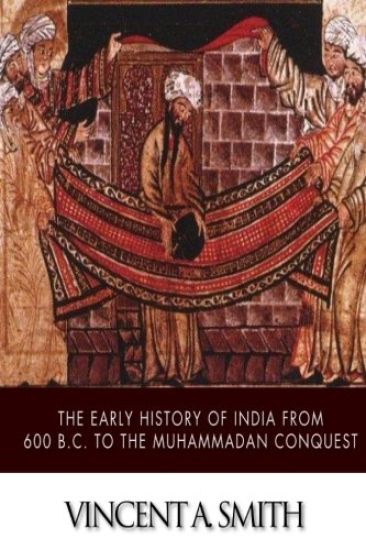 The Early History of India from 600 B.C. to the Muhammadan Conquest