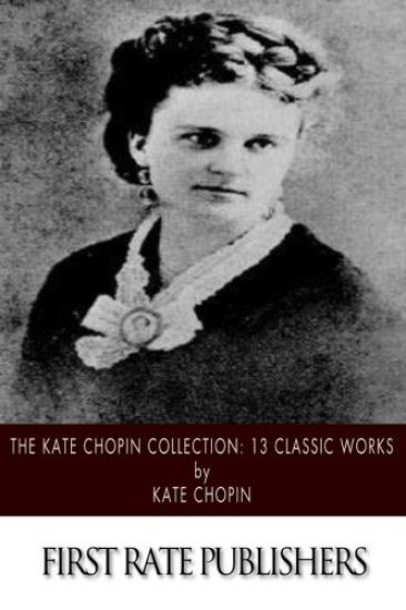 The Kate Chopin Collection: 13 Classic Works