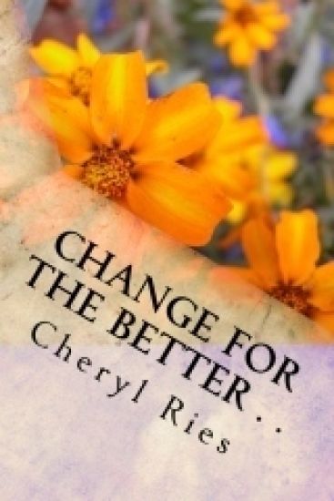 Change For The Better . .: Becoming Your Best Self One Day At A Time
