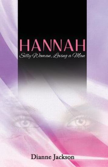 Hannah: Silly Woman, Loving a man