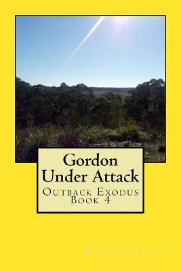 Gordon Under Attack: Outback Exodus Book 4