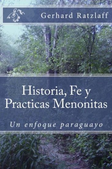 Historia, Fe y Practicas Menonitas: Un enfoque paraguayo