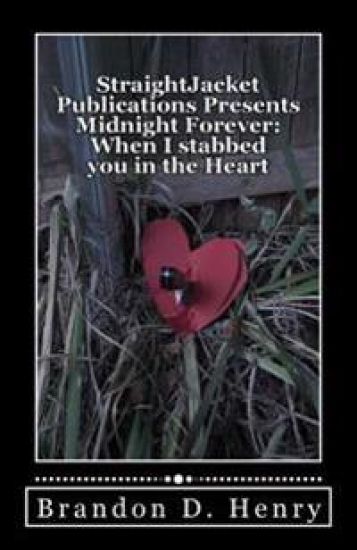 StraightJacket Publications Presents Midnight Forever: When I stabbed you in the Heart
