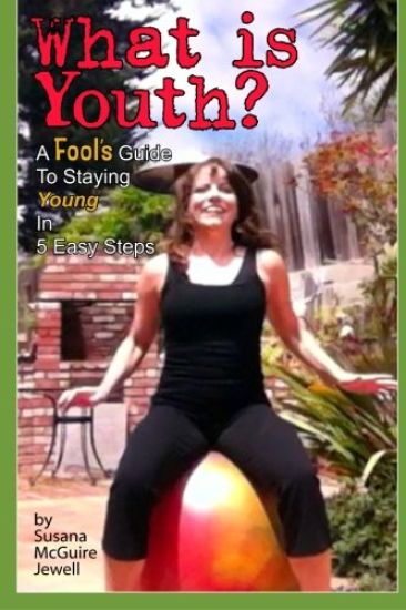 What is Youth?: A Fool's Guide to Staying Young in 5 Easy Steps