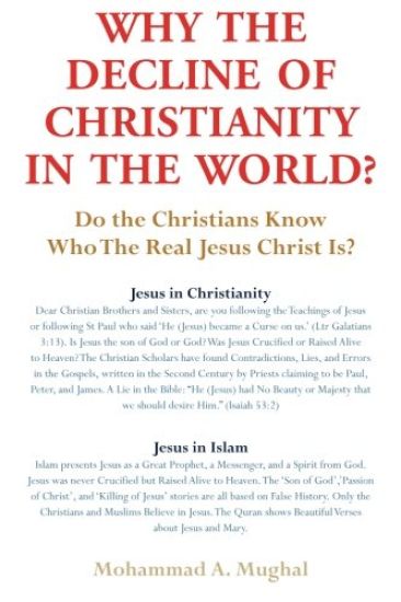 Why the Decline of Christianity in the World?: Do the Christians Know Who the Real Jesus Christ Is?