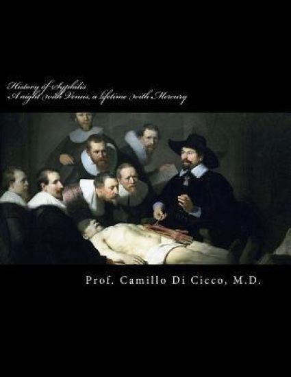 History of Syphilis: A night with Venus, a lifetime with Mercury: De Morbo Gallico
