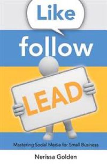 Like. Follow. Lead.: Mastering Social Media for Small Business