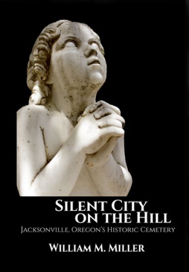 Silent City On the Hill: Jacksonville Oregon's Historic Cemetery