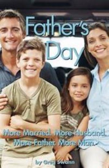 Father's Day: More Married. More Husband. More Father. More Man.