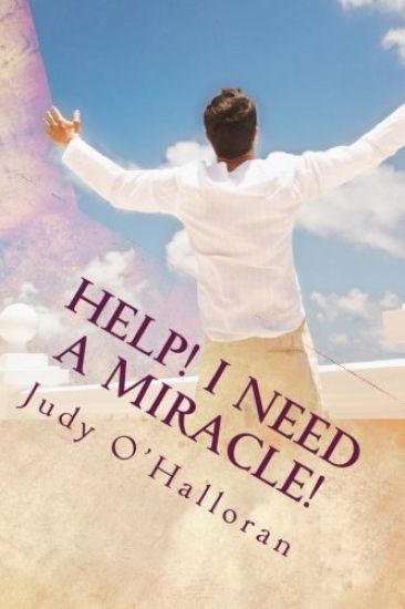 Help! I Need a Miracle!: How to Pray and Receive One!