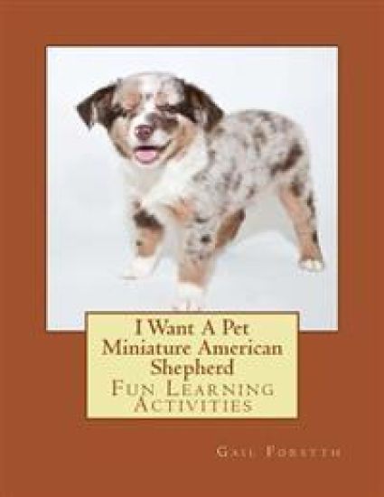I Want A Pet Miniature American Shepherd: Fun Learning Activities