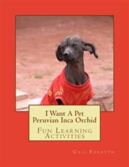 I Want A Pet Peruvian Inca Orchid: Fun Learning Activities
