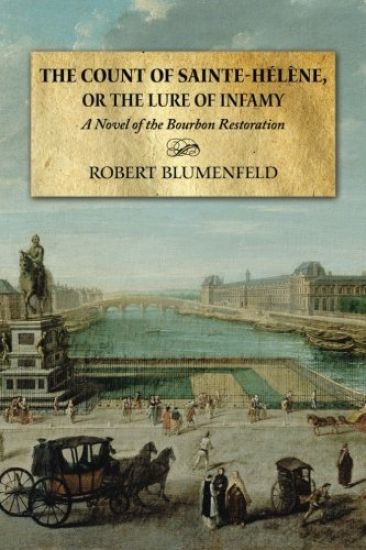 The Count of Sainte-Hélène, or The Lure of Infamy: A Novel of the Bourbon Restoration