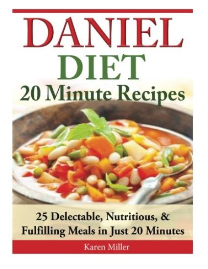 Daniel Diet: 20 Minute Recipes - 25 Delectable, Nutritious, & Fulfilling Meals i Just 20 Minutes