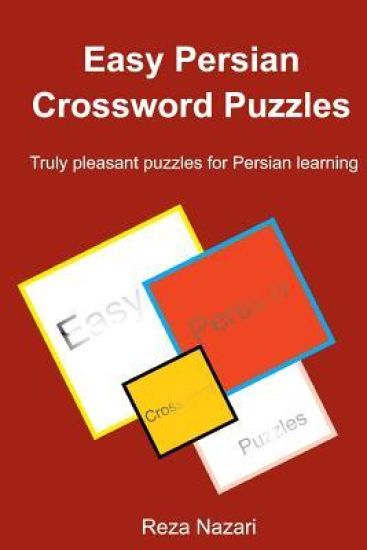 Easy Persian Crossword Puzzles: Truly pleasant puzzles for Persian learning