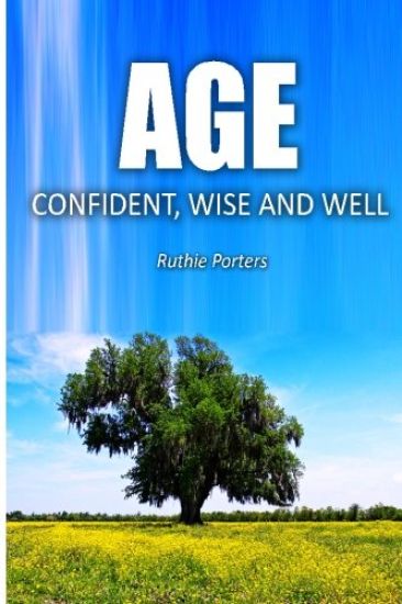 Age Confident, Wise and Well: The Definitive Beginner's Guide to Aging with Confidence for Women