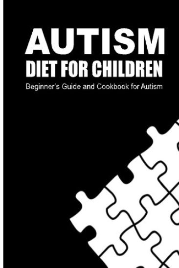 Autism Diet for Children: Beginner's Guide and Cookbook for Autism