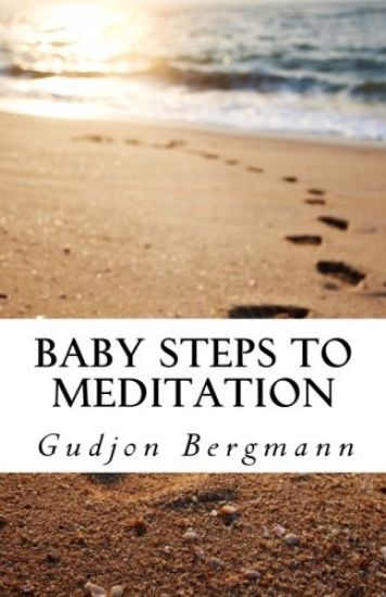 Baby Steps to Meditation: A Step by Step Guide to Meditation