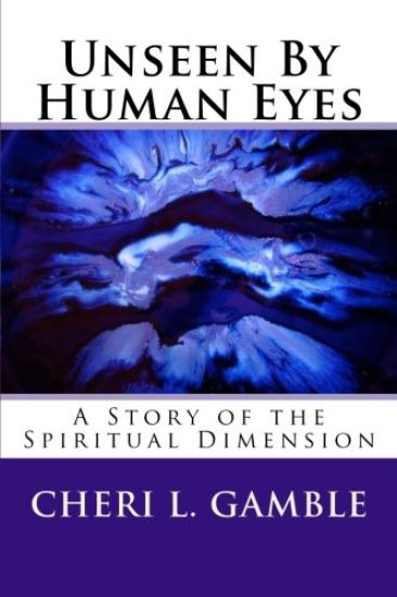 Unseen By Human Eyes: A Story of the Spiritual Dimension