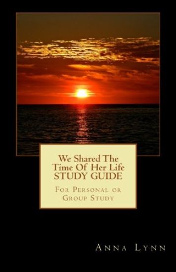 We Shared The Time Of Her Life STUDY GUIDE: For Personal or Group Study