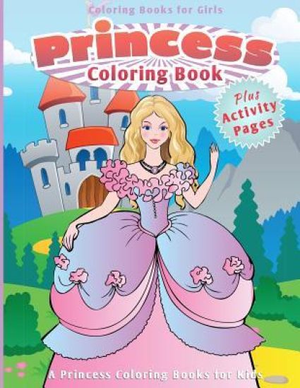 Coloring Books for Girls: Princess Coloring Book [A Princess Coloring Books for Kids]