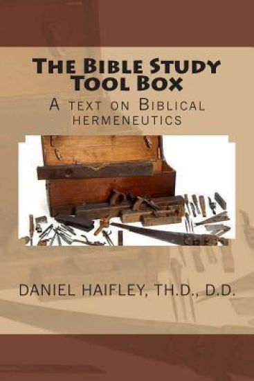 The Bible Study Tool Box: A text on Biblical hermeneutics
