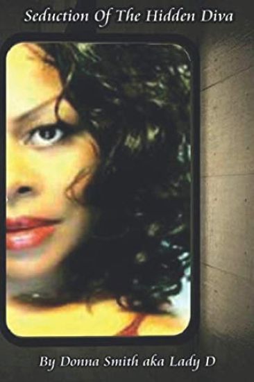 Seduction of the Hidden Diva: by Donna Smith aka Lady D