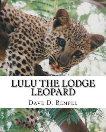 Lulu the Lodge Leopard: Based on a real Okambara story