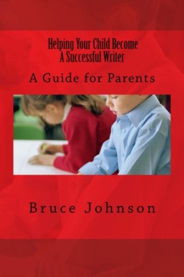 Helping Your Child Become a Successful Writer: A Guide for Parents