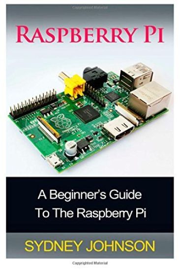 Raspberry Pi: A Beginner's Guide To The Raspberry Pi