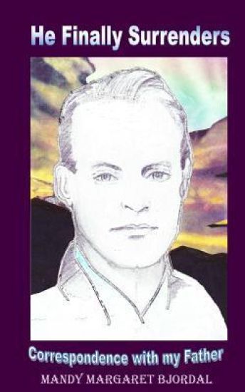 He Finally Surrenders: Correspondence with my father