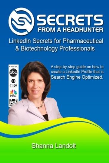 Secrets From a Headhunter: LinkedIn Secrets for Pharmaceutical & Biotechnology Professionals