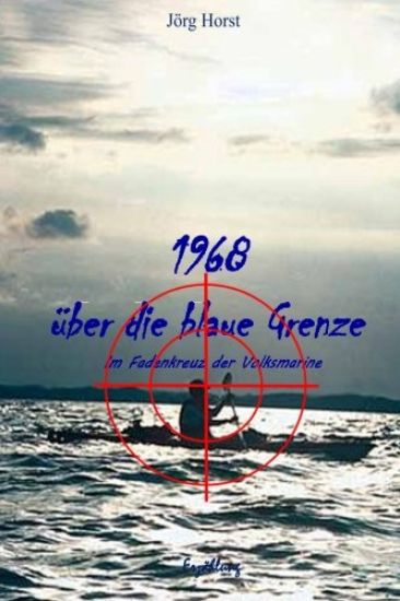 1968 ueber die blaue Grenze: Im Fadenkreuz der Volksmarine