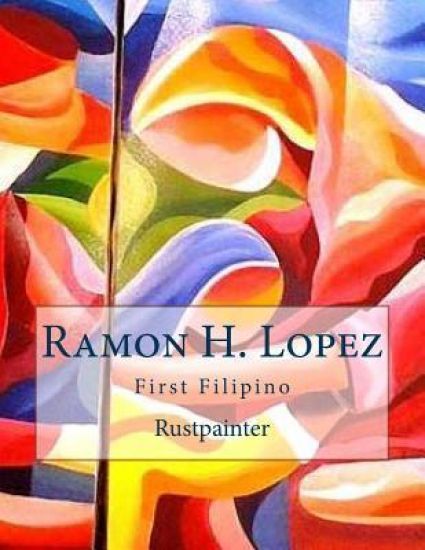 Ramon H. Lopez: First Filipino Rustpainter