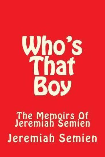 Who's That Boy: The Memoirs Of Jeremiah Semien