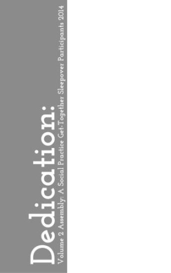 Dedication: : Volume 2 Assembly: A Social Practice Get-Together Sleepover Participants